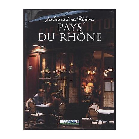 Les Secrets De Nos Regions LE PAYS DU rhône