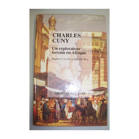 Charles Cuny. Un explorateur lorrain en Afrique