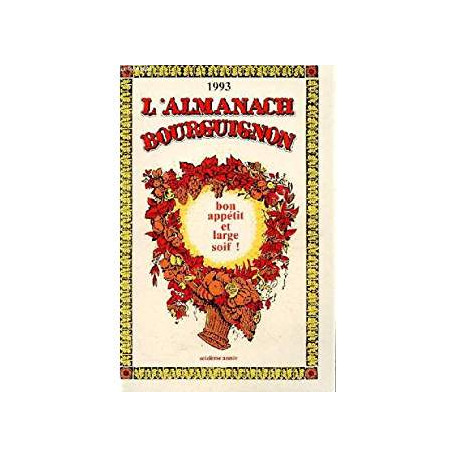 1993 L'ALMANACH BOURGUIGNON - BON APETIT ET LARGE SOIF! SEIZIEME ANNEE