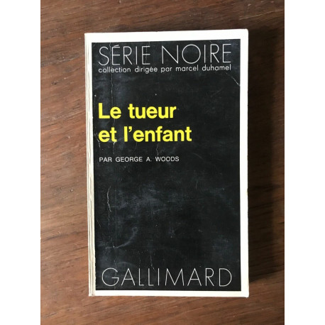 GEORGE a WOODS Le tueur et l'enfant SERIE noire GALLIMARD