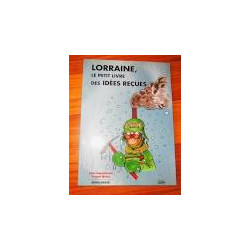 LORRAINE LE PETIT LIVRE DES IDEES RECUES (HORS-SERIE)
