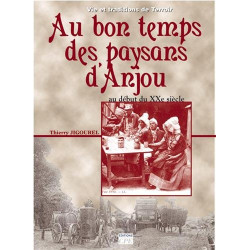 Au bon temps des paysans en Anjou : Du début du XXe siècle aux...