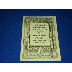 Lettres édifiantes et curieuses adressées au Docteur Lacan pour...