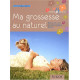 Ma grossesse au naturel : Belle et bio en attendant bébé