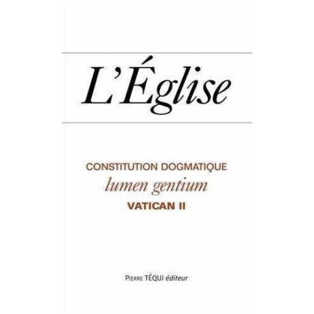 L'Eglise : Lumen Gentium: Constitution dogmatique du 21 novembre 1964