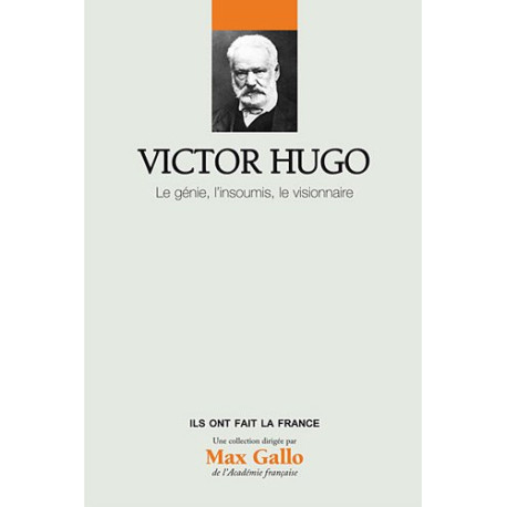 Victor Hugo Volume 15 : Le génie l'insoumi le visionnaire