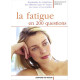 La fatigue en 200 questions