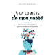 À la lumière de mon passé: Mes souvenirs autobiographiques pour me...