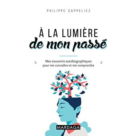 À la lumière de mon passé: Mes souvenirs autobiographiques pour me...