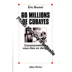 60 millions de cobayes. Consommateurs vous êtes en danger