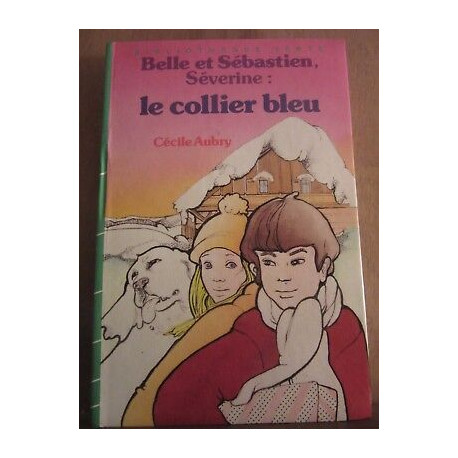 Cécile aubry Belle et sébastien séverine Le Collier bleu hachette bv