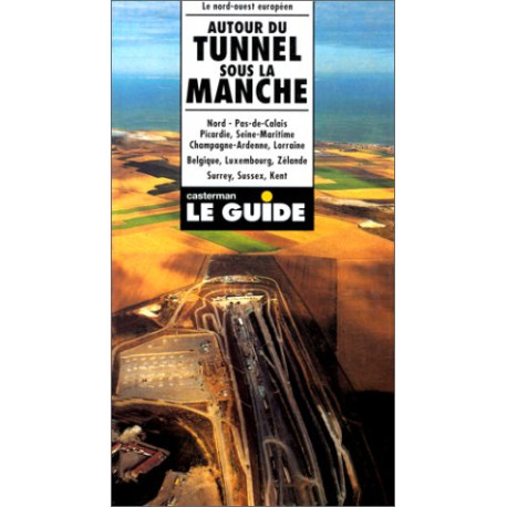 Autour du tunnel sous la Manche : Nord Pas-de-Calais Picardie...