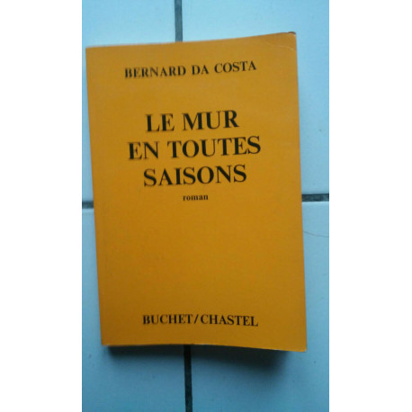Bernard Da Costa LE MUR EN TOUTES SAISONS roman