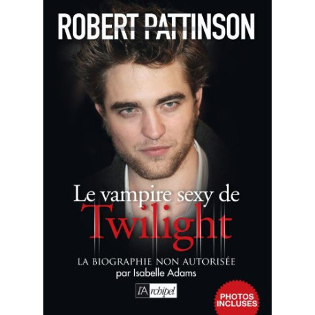 Robert Pattinson biographie non autorisee