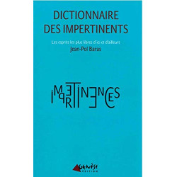 Dictionnaire des Impertinents: Les Esprits les Plus Libres d'Ici et
