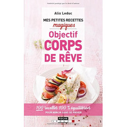 Mes petites recettes magiques objectif corps de rêve : 100...