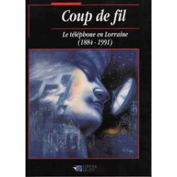Coup de fil: Le téléphone en Lorraine (1884-1991)