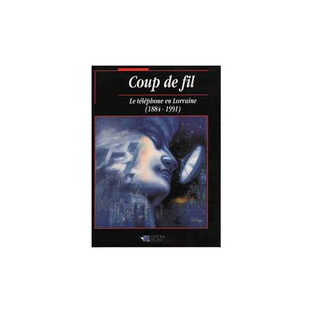Coup de fil: Le téléphone en Lorraine (1884-1991)