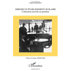 DIRIGER UN ÉTABLISSEMENT SCOLAIRE: L?éducation nouvelle au quotidien