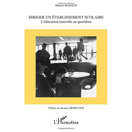 DIRIGER UN ÉTABLISSEMENT SCOLAIRE: L?éducation nouvelle au quotidien