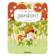Les Mots Sourires : Pardon - Dès 2 ans