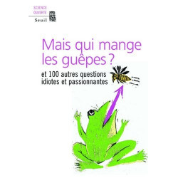 Mais qui mange les guêpes ? : Et 100 autres questions idiotes et...