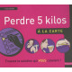 Perdre 5 kilos à la carte
