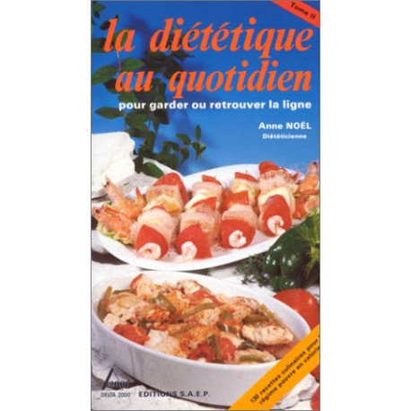 La diététique au quotidien pour garder ou retrouver la ligne tome...