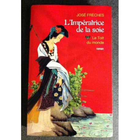 L'impératrice de la soie. 1. Le toit du monde. Roman