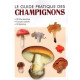 LE GUIDE PRATIQUE DES CHAMPIGNONS - 100 FICHES DESCRIPTIVES - 10...