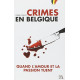 Crimes en Belgique - Quand l'amour et la passion tuent