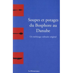 Soupes et potages du Bosphore au Danube : un métissage culinaire...