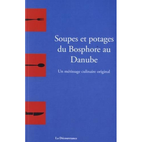 Soupes et potages du Bosphore au Danube : un métissage culinaire...