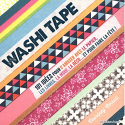Washi Tape : 101 idées pour s'amuser avec le papier les livres la...