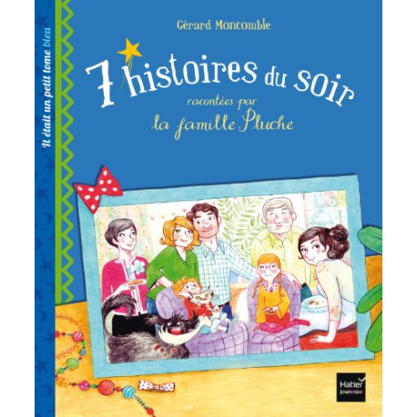 7 histoires du soir racontées par la famille Pluche. Il était un...