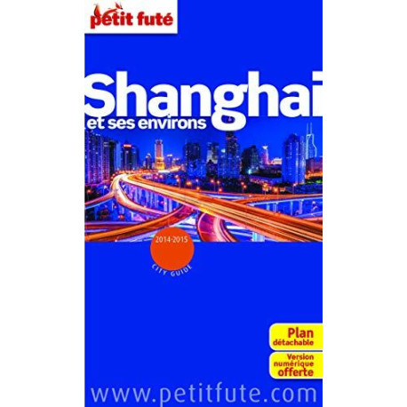 Guide Shanghai et ses environs 2014 -2015 Petit Futé