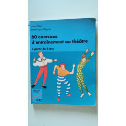 60 exercices d'entraînement au théâtre: À partir de 8 ans à...