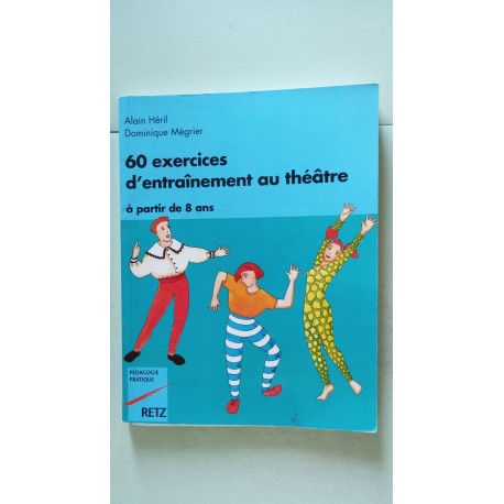 60 exercices d'entraînement au théâtre: À partir de 8 ans à...