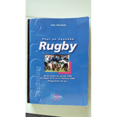 Pour un nouveau rugby - de la coupe du monde 1999 au super 12 et...