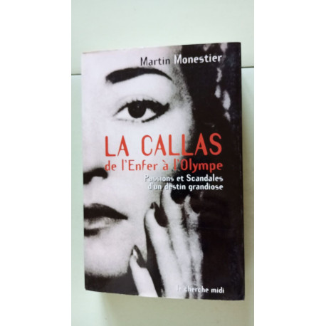 La Callas de l'Enfer à l'Olympe : Passions et scandales d'un...