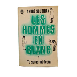 Les hommes en blanc - tome 1 - Tu seras médecin