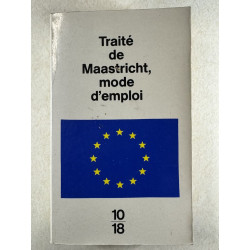 Traité de Maastricht : mode d'emploi (inclus Traité instituant la...