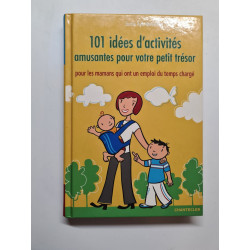 101 idées d'activités amusantes pour votre petit trésor: Pour...