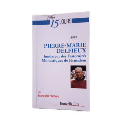 Prier 15 jours avec Pierre-Marie Delfieux - Fondateur des...