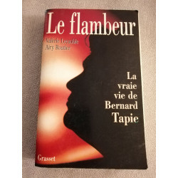 Le flambeur ou la vraie vie de Bernard Tapie