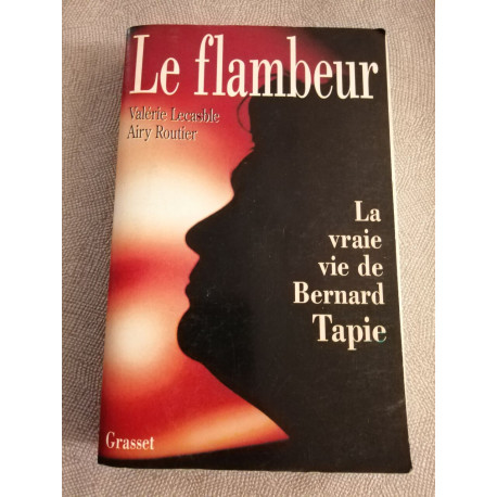 Le flambeur ou la vraie vie de Bernard Tapie