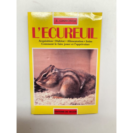 L'écureuil : Acquisition habitat alimentation soins comment le...