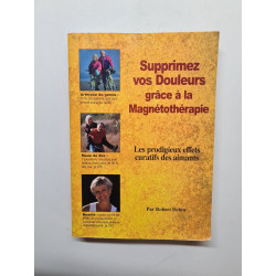 Supprimez vos douleurs grâce à la magnétothérapie : Les prodigieux...