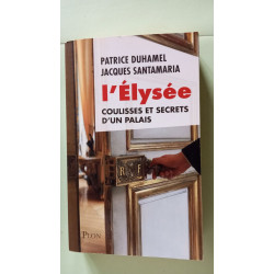 L'ELYSEE: Coulisses et secrets d'un palais