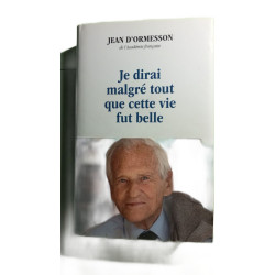 Je dirai malgré tout que cette vie fut belle